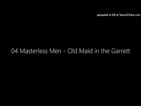 04 Masterless Men - Old Maid in the Garrett