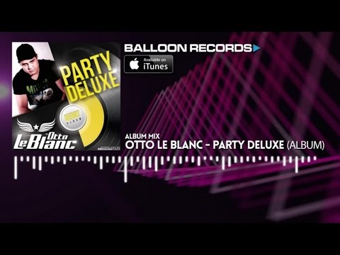 Otto Le Blanc - Party Deluxe (Album Megamix)