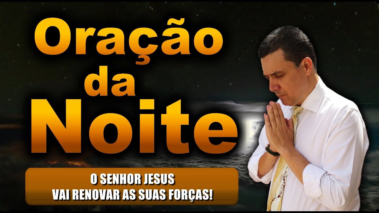 ((🔴)) ORAÇÃO DA NOITE DE HOJE: O SENHOR JESUS VAI RENOVAR AS SUAS FORÇAS!