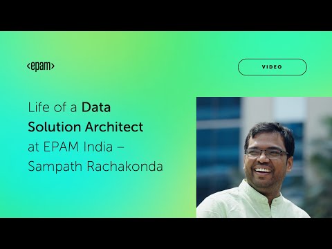 Life of a Data Solution Architect at EPAM India – Sampath Rachakonda