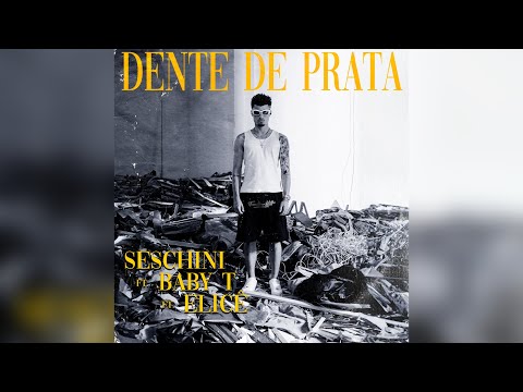 Seschini - Dente de Prata ft. Baby T & Elicê