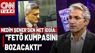 İfadesine 10 Gün Kala Öldürülmüştü! Nedim Şener: "Kaşif Kozinoğlu FETÖ