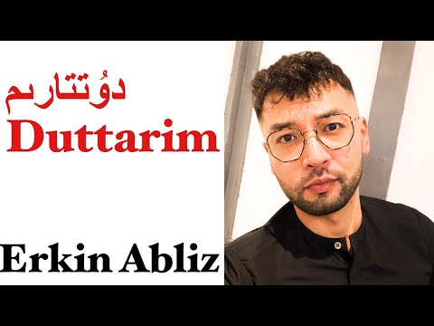 Duttarim دۇتتارىم  (Uyghur Song)