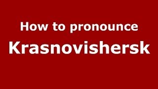 How to pronounce Krasnovishersk