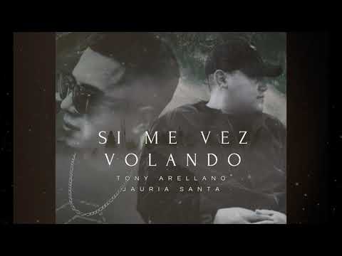 JAURIA SANTA FT. TONY ARELLANO - SI ME VEZ VOLANDO