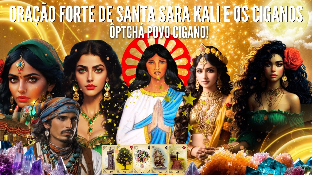 ORAÇÃO PODEROSA a SANTA SARA KALI e OS CIGANOS PARA ABRIR CAMINHOS DINHEIRO PROSPERIDADE e PROTEÇÃO