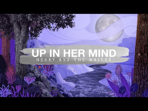 Henry And The Waiter - Up in Her Mind (Official Video)