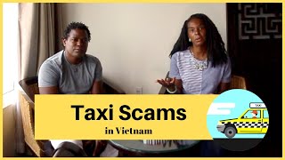 Beware of Taxi Scams in Vietnam:  How to Avoid Them and What to Do If It Happens to You