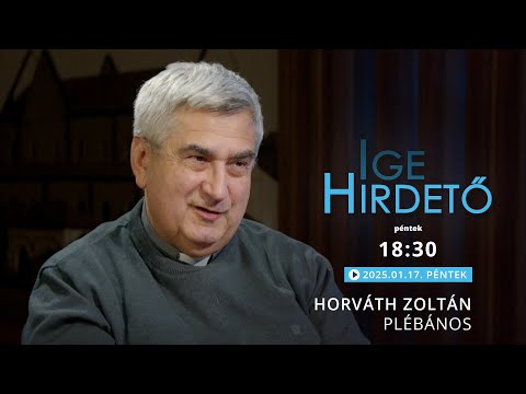 Igehirdető - Horváth Zoltán plébános - 2025.01.17.