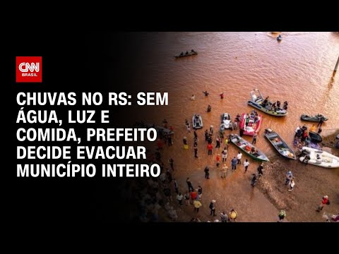 Chuvas no RS: sem água, luz e comida, prefeito decide evacuar município inteiro | LIVE CNN