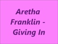 Aretha Franklin - Giving In