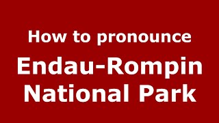 How to pronounce Endau-Rompin National Park