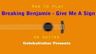 How to play: Breaking Benjamin - Give Me A Sign. Guitar Cover and Tutorial