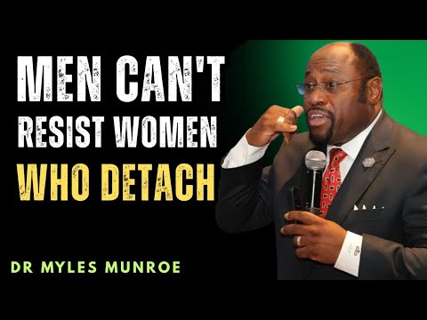 “Men Can’t Resist Women Who Detach — The Hidden Power No One Talks About | Dr Myles Munroe”