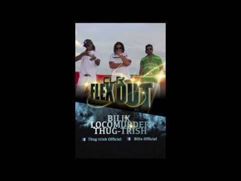 Bilix Ft Loco & Thug Trish   Flex Out