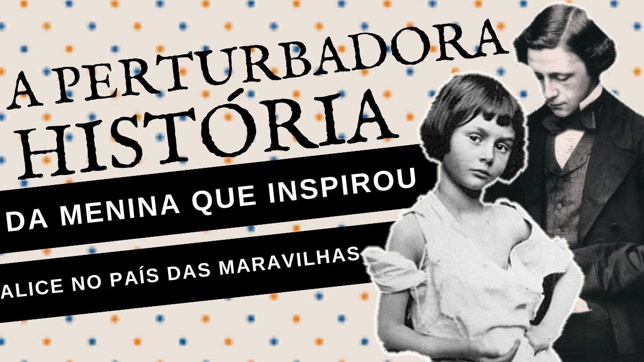 A PERTURBADORA HISTÓRIA REAL DA MENINA QUE INSPIROU ALICE NO PAÍS DAS MARAVILHAS
