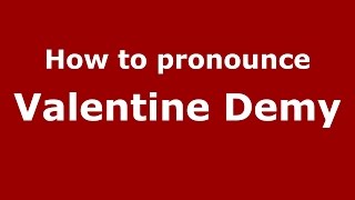 How to pronounce Valentine Demy