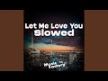Let Me Love You Slowed (Remix)