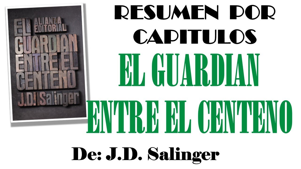 EL GUARDIAN ENTRE EL CENTENO, de J. D. Salinger. Resumen por capítulos