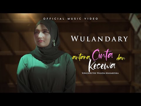 Wulandary - Antara Cinta Dan Kecewa (Official Music Video)