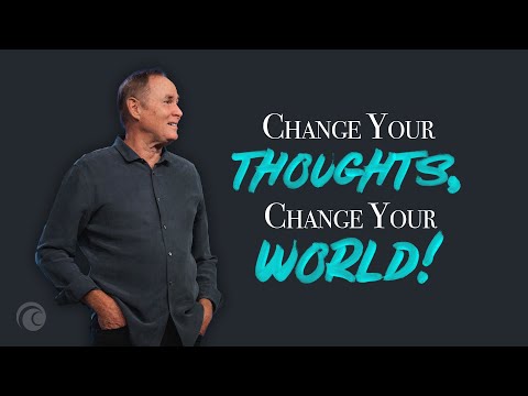 Change Your Thoughts, Change Your World | Pastor Bayless Conley | Cottonwood Church