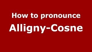 How to pronounce Alligny-Cosne