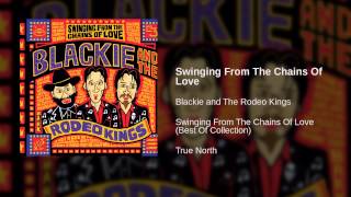 Blackie and The Rodeo Kings - Swinging From The Chains Of Love