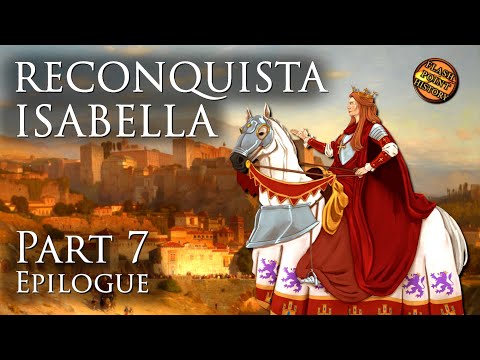 Epilogue - Isabella of Castile: Reconquista - Part 7