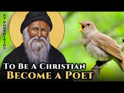 To Be A Christian You Must Become A Poet - St. Porphyrios