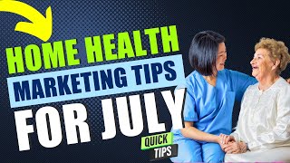 JULY Marketing Ideas for Home Health Agencies | Home Care | Hospice