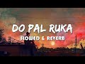 Do Pal Ki Thi Ye Dilon Ki Dastan Slowed Reverb Song Lofi Slowedandreverb