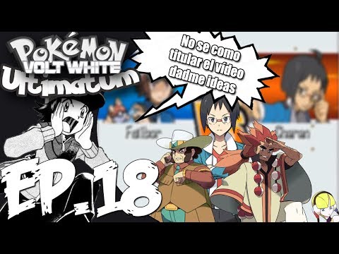 Pokemon Volt White Ultimatum Ep.18 | NO SE COMO TITULAR EL VÍDEO DADME IDEAS