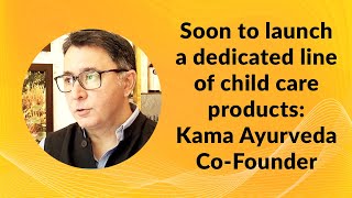 Soon to launch a dedicated line of child care products: Kama Ayurveda Co-Founder image
