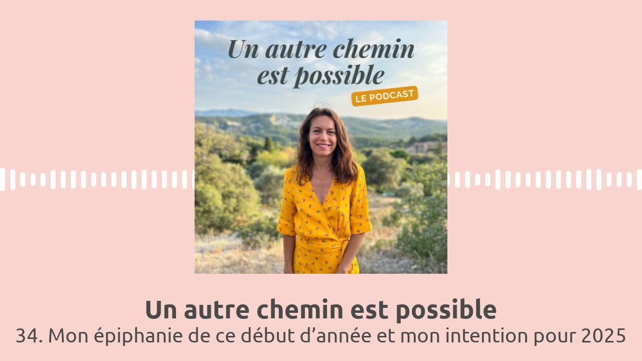 34. Mon épiphanie de ce début d’année et mon intention pour 2025 | Un autre chemin est possible