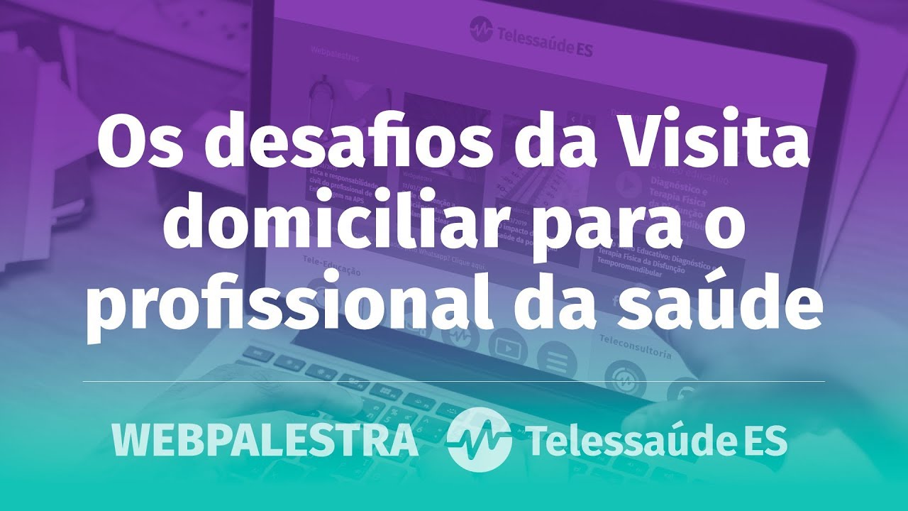 WebPalestra: Os desafios da Visita domiciliar para o profissional da saúde