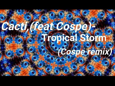 Cacti, feat Cospe ~ Tropical Storm~ Remix