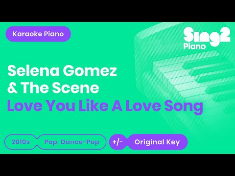 Selena Gomez, The Scene - Love You Like A Love Song (Karaoke Piano)