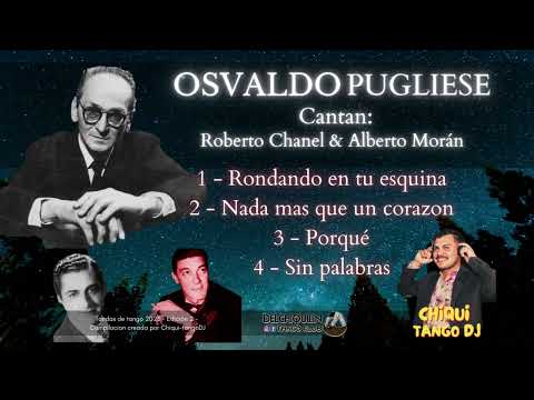 Osvaldo Pugliese - Cantan Roberto Chanel y Alberto Moran  - Tandas de Tango del CHIQUI 2023