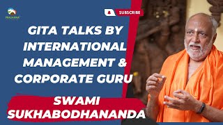 Gita Talks by International Management & Corporate Guru Swami Sukhabodhananda