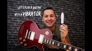 Let's Play a Guitar with a VIBRATOR