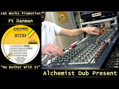 Danman   No Bother With It Jah Works Promotion Played by Alchemist Dub