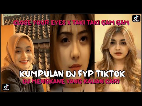 KUMPULAN DJ FYP TIKTOK 2022 CLOSE YOUR EYES X TAKI TAKI GAM GAM JEDAG JEDUG FULL BASS MENGKANE