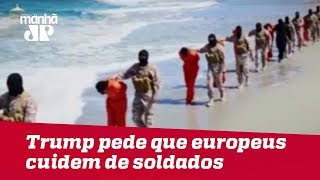 Trump pede que Europa cuide de soldados do EI capturados