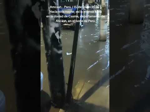 Hacia esta noche; así la intensa lluvia en Casma - Ancash - Perú: 15 de Enero 2026. V: "BCC".