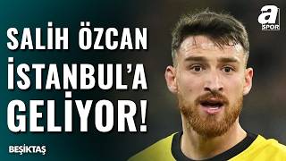 Salih Özcan Beşiktaş İçin İstanbul’a Geliyor