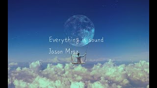 Everything is sound - Jason Mraz [한국어번역 가사] [Lyrics]