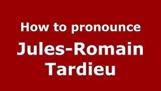 How to pronounce Jules-Romain Tardieu