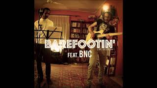 Barefootin&#39; - feat. BnC // Live Session (Audio)