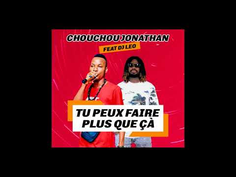 CHOUCHOU JONATHAN  feat DJ LEO - TU PEUX FAIRE PLUS QUE ÇÀ