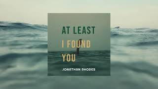 Jonathan Rhodes - At Least I Found You video